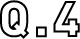 Q.4