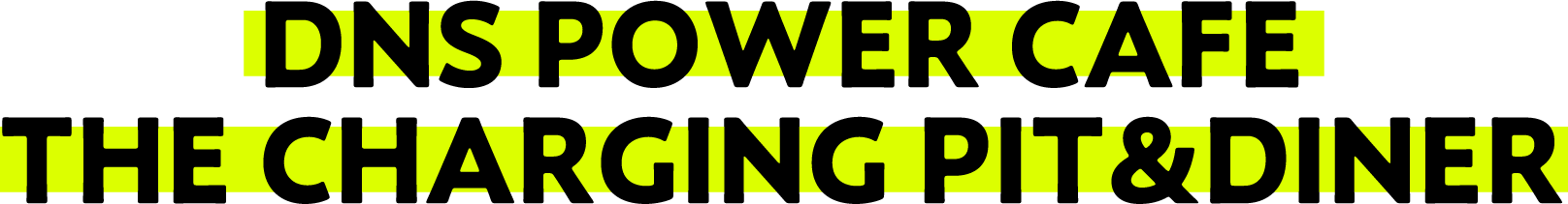 DNS POWER CAFE THE CHARGING PIT&DINER